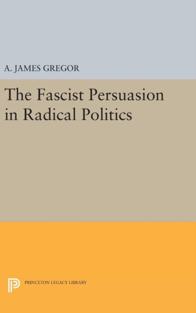 Book cover of: Fascist Persuasion in Radical Politics. By: A. James Gregor