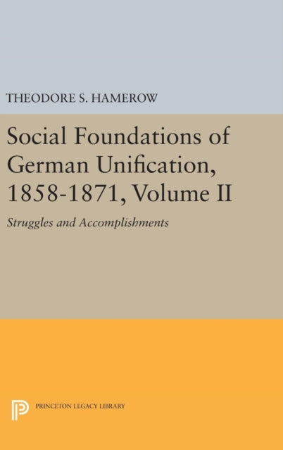 Book cover of: Social Foundations of German Unification, 1858-1871, Volume II. By: Theodore S. Hamerow