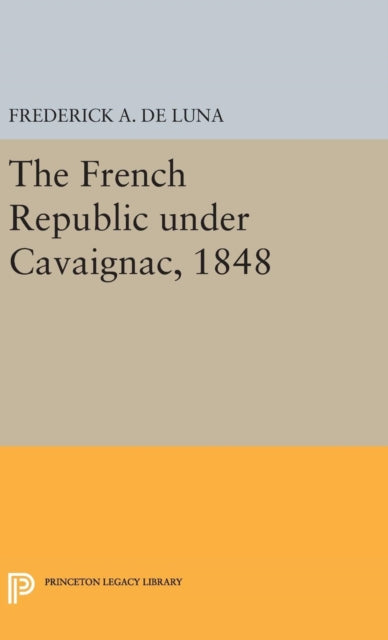 Book cover of: French Republic under Cavaignac, 1848. By: Frederick A. De Luna
