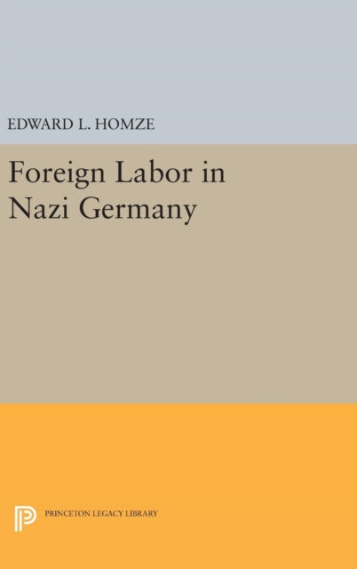 Book cover of: Foreign Labor in Nazi Germany. By: Edward L. Homze