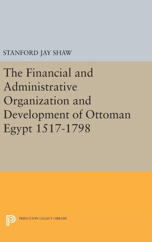 Financial and Administrative Organization and Development of Ottoman Egypt