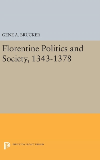 Book cover of: Florentine Politics and Society, 1343-1378. By: Gene A. Brucker
