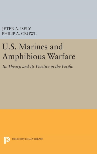 Book cover of: U.S. Marines and Amphibious Warfare. By: Jeter A. Isely