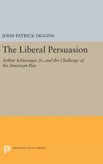 Book cover of: Liberal Persuasion. By: John P. Diggins