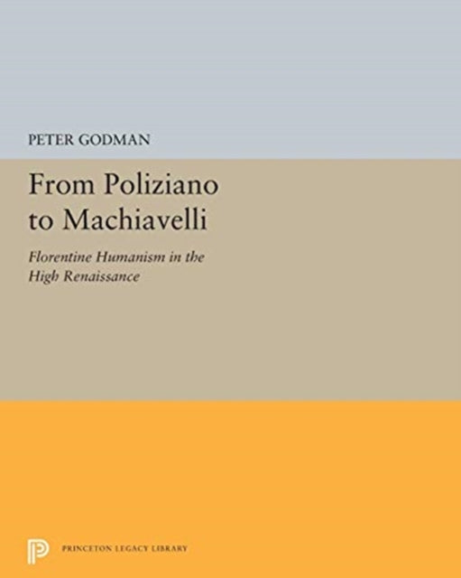 Book cover of: From Poliziano to Machiavelli. By: Peter Godman