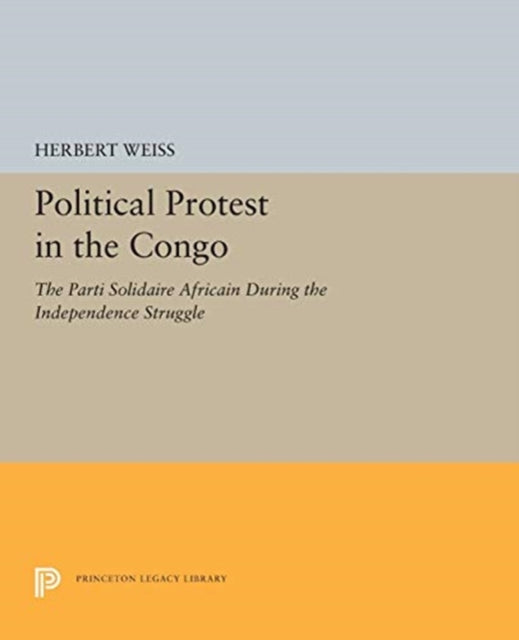 Book cover of: Political Protest in the Congo. By: Herbert Weiss