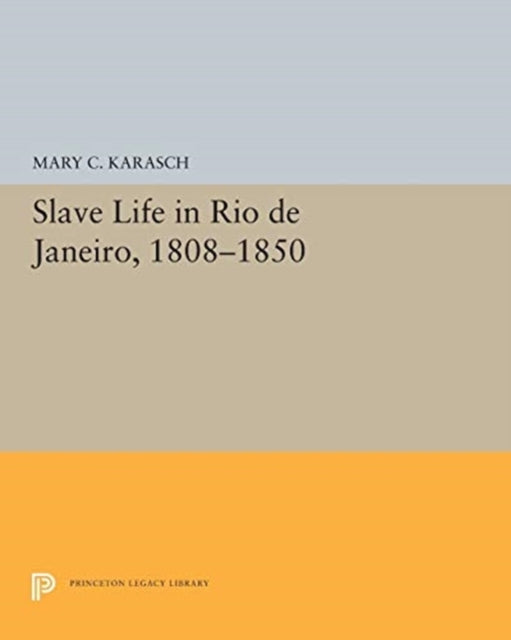 Book cover of: Slave Life in Rio de Janeiro, 1808-1850. By: Mary C. Karasch