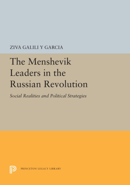 Book cover of: Menshevik Leaders in the Russian Revolution. By: Ziva Galili y Garcia