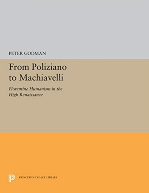Book cover of: From Poliziano to Machiavelli. By: Peter Godman