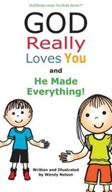 Book cover of: God Really Loves You and He Made Everything!. By: Wendy L Nelson