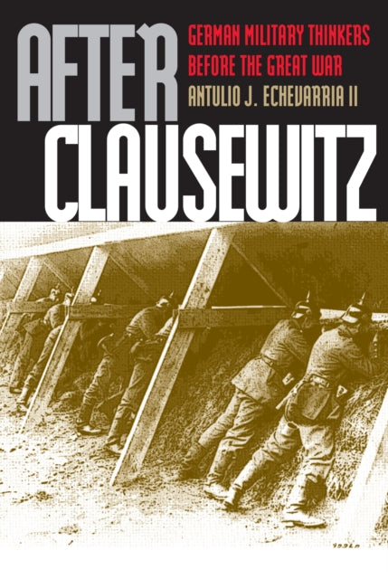 Book cover of: After Clausewitz. By: Antulio J., II Echevarria