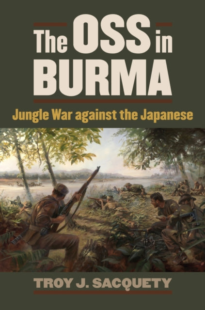 Book cover of: OSS in Burma. By: Troy J. Sacquety