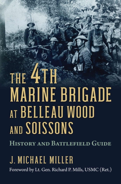 Book cover of: 4th Marine Brigade at Belleau Wood and Soissons. By: J. Michael Miller