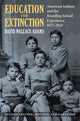 Book cover of: Education for Extinction. By: David Wallace Adams