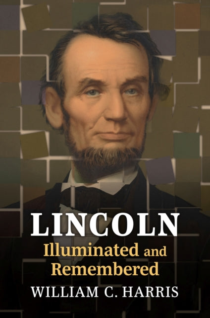 Book cover of: Lincoln Illuminated and Remembered. By: Harris, William C.