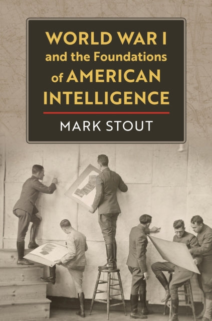 Book cover of: World War I and the Foundations of American Intelligence. By: Mark Stout