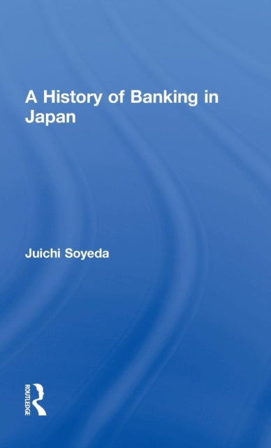 Book cover of: History of Banking in Japan. By: Juichi Soyeda