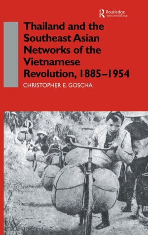 Thailand and the Southeast Asian Networks of The Vietnamese Revolution, 1885-1954