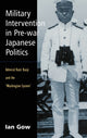Book cover of: Military Intervention in Pre-War Japanese Politics. By: Ian Gow