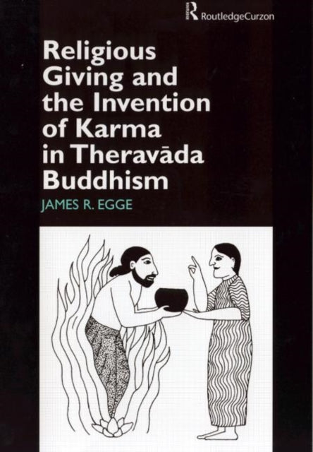 Book cover of: Religious Giving and the Invention of Karma in Theravada Buddhism. By: James Egge