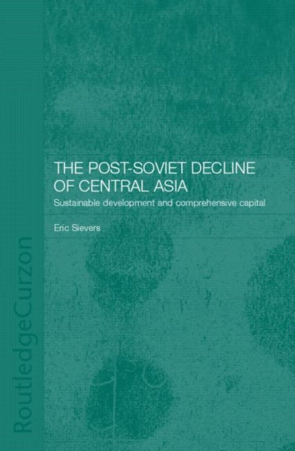 Book cover of: Post-Soviet Decline of Central Asia. By: Eric W. Sievers