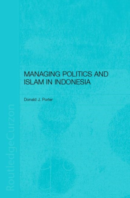 Book cover of: Managing Politics and Islam in Indonesia