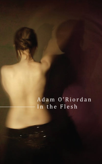 Book cover of: In the Flesh. By: Adam O'Riordan