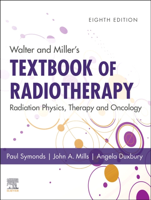 Book cover of: Walter and Miller's Textbook of Radiotherapy: Radiation Physics, Therapy and Oncology. By: Paul R. Symonds