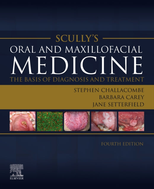 Book cover of: Scully's Oral and Maxillofacial Medicine: The Basis of Diagnosis and Treatment. By: Stephen J. Challacombe