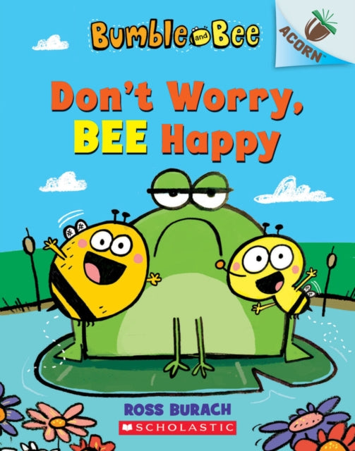 Book cover of: Bumble and Bee: Don't Worry, Bee Happy. By: Ross Burach