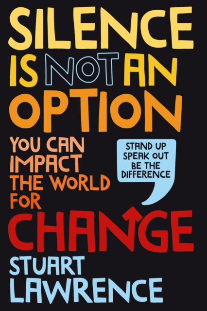 Book cover of: Silence is Not An Option: You can impact the world for change. By: Stuart Lawrence