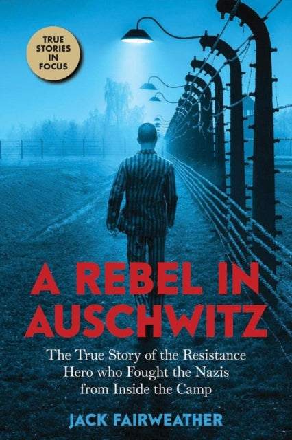 Book cover of: A Rebel in Auschwitz. By: Jack Fairweather