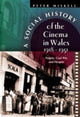 Book cover of: Social History of the Cinema in Wales, 1918-1951. By: Peter Miskell, Peter M. Miskell