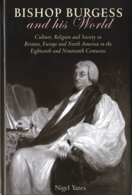 Book cover of: Bishop Burgess and his World. By: Yates, Nigel.