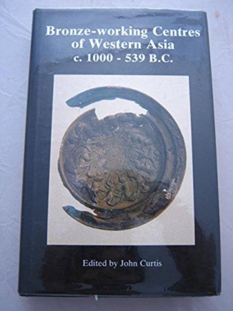 Book cover of: Bronze-Working Centres Of Western Asia. By: John Curtis