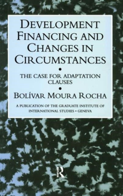 Book cover of: Development Financing and Changes in Circumstances. By: Bolivar Moura Rocha