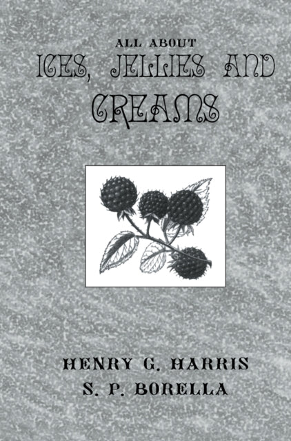 Book cover of: About Ices Jellies & Creams. By: Henry G. Harris