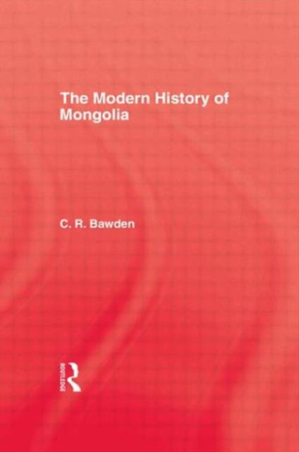 Book cover of: Modern History of Mongolia. By: C. R. Bawden