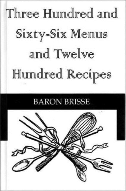 Book cover of: Three Hundred and Sixty-Six Menus and Twelve Hundred Recipes. By: Baron Brisse