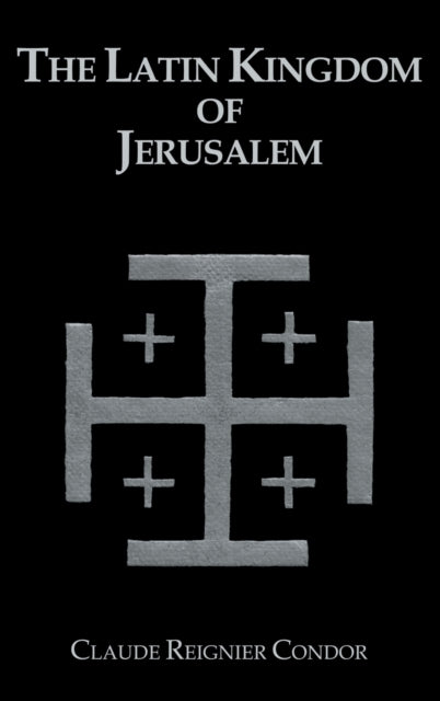 Book cover of: Latin Kingdom Of Jerusalem. By: Claude Reignier Conder