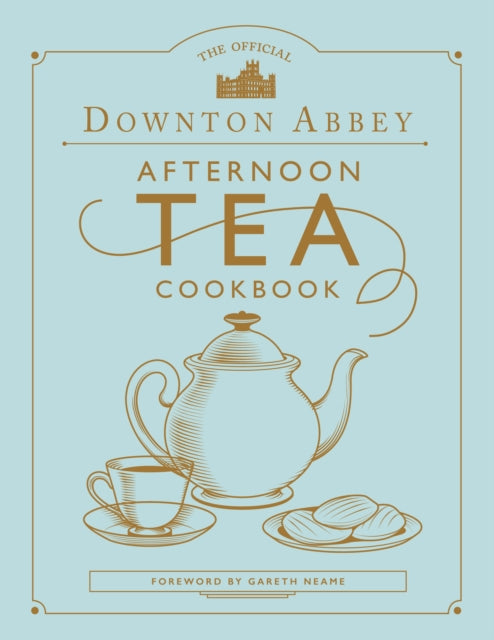 Official Downton Abbey Afternoon Tea Cookbook 9780711258938 Gareth Neame