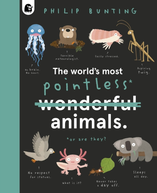 World's Most Pointless Animals, Or are they? 9780711262393 Philip Bunting