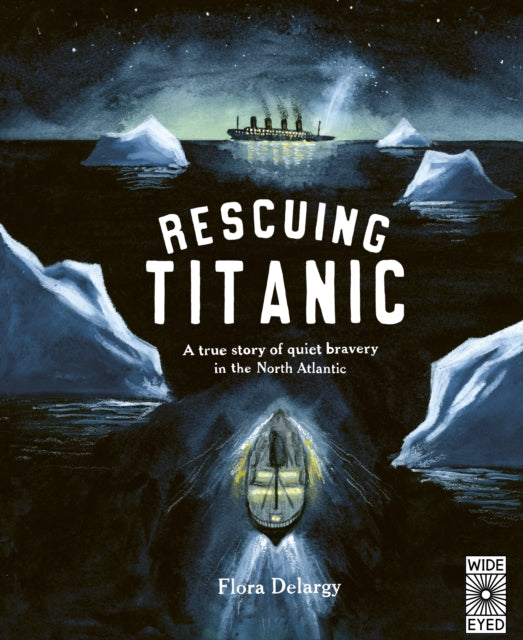 Rescuing Titanic, A true story of quiet bravery in the North Atlantic 9780711262768 Flora Delargy