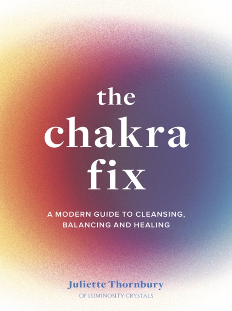 Book cover of: Chakra Fix. By: Juliette Thornbury