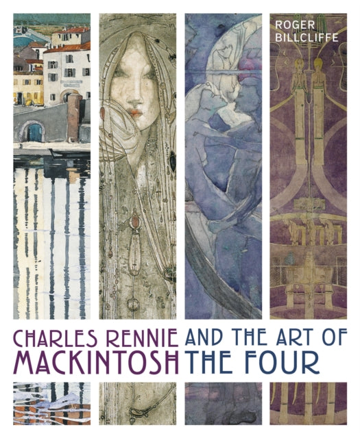 Charles Rennie Mackintosh and the Art of the Four 9780711279988 Roger Billcliffe