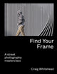 Find Your Frame, A Street Photography Masterclass 9780711283633 Craig Whitehead
