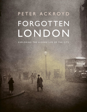 Forgotten London, Exploring the Hidden Life of the City