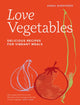 Love Vegetables, Delicious Recipes for Vibrant Meals 9780711287808 Anna Shepherd
