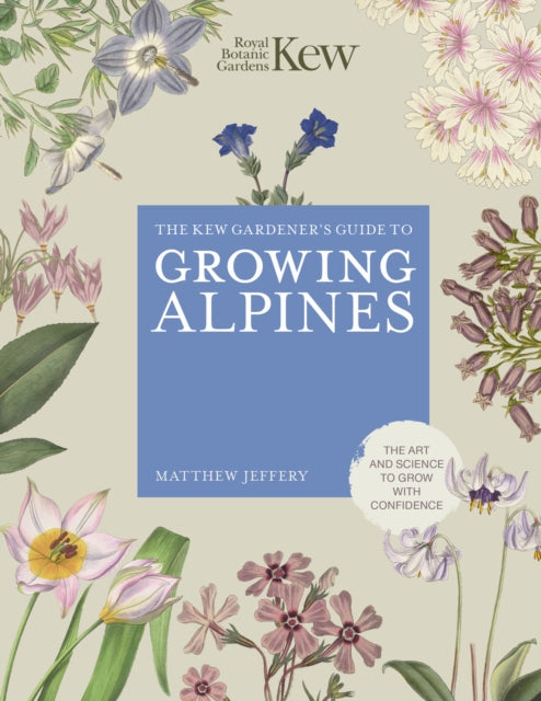 Kew Gardener's Guide to Growing Alpines 9780711290440 ROYAL BOTANIC GARDENS KEW