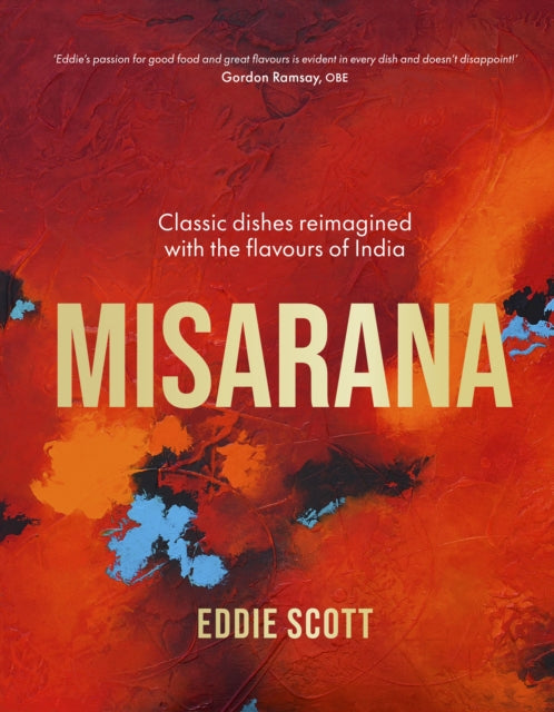 Misarana, Classic dishes reimagined with the flavours of India 9780711292482 Eddie Scott